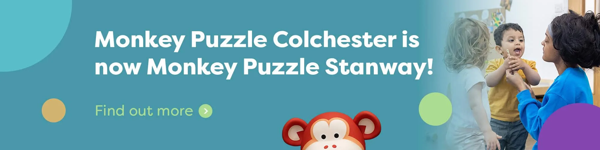 Monkey Puzzle Colchester is now Monkey Puzzle Stanway!